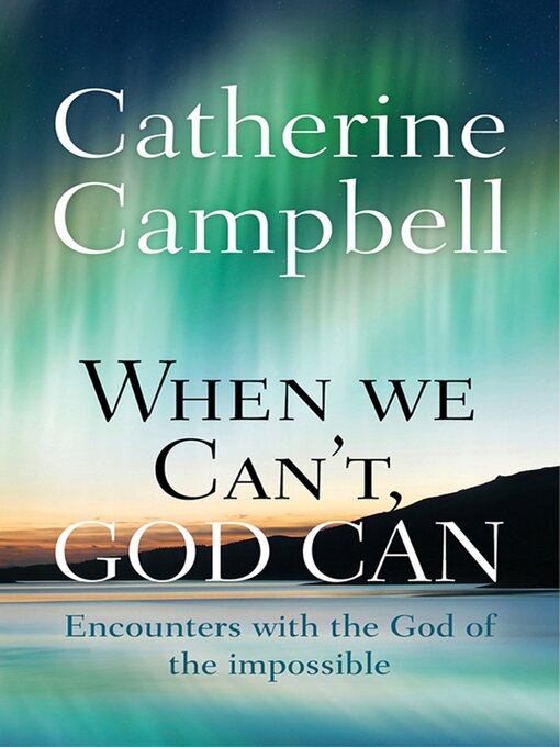 Title details for When We Can't, God Can by Catherine Campbell - Available